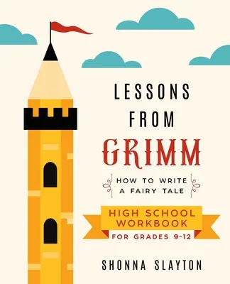 Lecții de la Grimm: Cum să scrii un caiet de lucru cu tematică de basm pentru liceu pentru clasele 9-12 - Lessons From Grimm: How to Write a Fairy Tale High School Workbook Grades 9-12