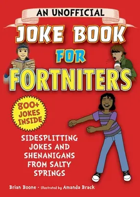 O carte neoficială de glume pentru Fortniters: Glume și farse de la Salty Springs, 1 - An Unofficial Joke Book for Fortniters: Sidesplitting Jokes and Shenanigans from Salty Springs, 1