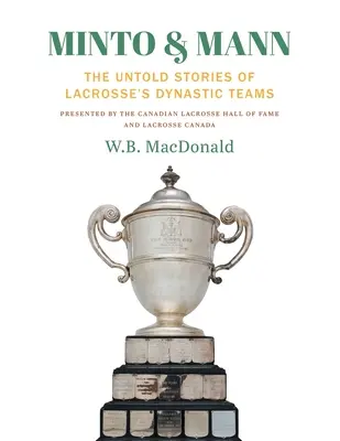Minto & Mann: Poveștile neștiute ale echipelor dinastice de Lacrosse - Minto & Mann: The Untold Stories of Lacrosse's Dynastic Teams