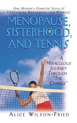 Menopauză, sororitate și tenis: O călătorie miraculoasă prin schimbare