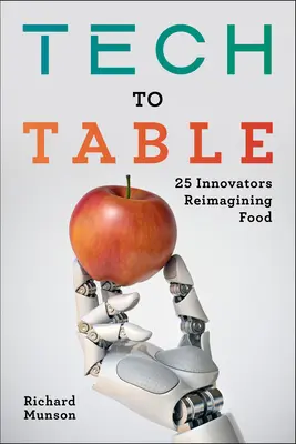 De la tehnologie la masă: 25 de inovatori care reimaginează alimentația - Tech to Table: 25 Innovators Reimagining Food