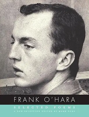 Frank O'Hara: Poezii alese - Frank O'Hara: Selected Poems