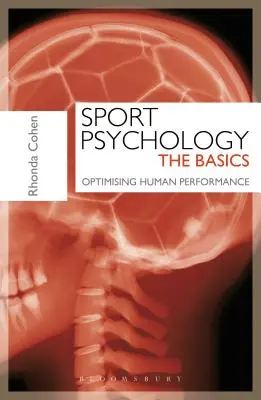 Psihologia sportului: Noțiuni de bază - Optimizarea performanței umane [Cohen Rhonda (Director al London Sport Institute HPC/BPS Middlesex University) - Sport Psychology: The Basics - Optimising Human Performance (Cohen Rhonda (Head of London Sport Institute HPC/BPS Middlesex University))