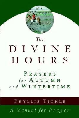 Orele divine (volumul doi): Rugăciuni pentru toamnă și iarnă: Un manual de rugăciune - The Divine Hours (Volume Two): Prayers for Autumn and Wintertime: A Manual for Prayer