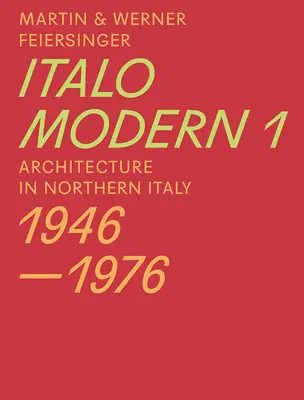 Italomodern 1: Arhitectura în nordul Italiei 1946-1976 - Italomodern 1: Architecture in Northern Italy 1946-1976