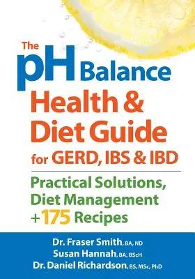 The PH Balance Health and Diet Guide for Gerd, Ibs and Ibd: Soluții practice, managementul dietei, plus 175 de rețete - The PH Balance Health and Diet Guide for Gerd, Ibs and Ibd: Practical Solutions, Diet Management, Plus 175 Recipes
