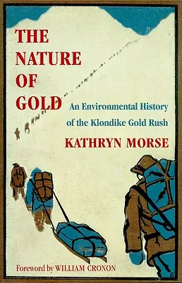 The Nature of Gold: O istorie ecologică a goanei după aur din Klondike - The Nature of Gold: An Environmental History of the Klondike Gold Rush