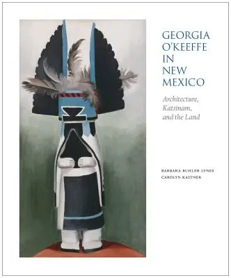 Georgia O'Keeffe în New Mexico: Arhitectura, Katsinam și pământul - Georgia O'Keeffe in New Mexico: Architecture, Katsinam, and the Land