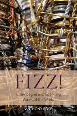Fizz! Șampanie și vinuri spumante din lume - Fizz!: Champagne and Sparkling Wines of the World