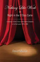 Nimic nu seamănă cu munca sau cu dreptul în D'Oyly Carte: A memoir of the D'Oyly Carte Opera Company in its final years 1975 - 1982 - Nothing Like Work or Right in the D'Oyly Carte: A memoir of the D'Oyly Carte Opera Company in its final years 1975 - 1982