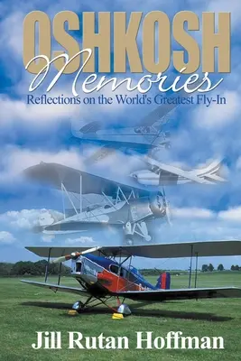 Amintiri din Oshkosh: Reflecții despre cel mai mare eveniment aviatic din lume - Oshkosh Memories: Reflections on the World's Greatest Fly-In