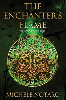 The Enchanter's Flame: Cronicile Ellwood I - The Enchanter's Flame: The Ellwood Chronicles I