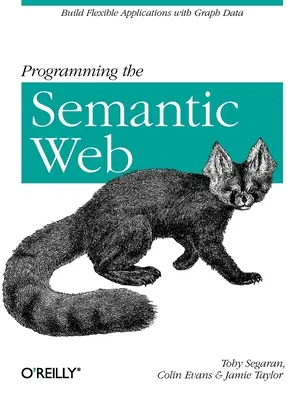 Programarea Web-ului Semantic: Construirea de aplicații flexibile cu date grafice - Programming the Semantic Web: Build Flexible Applications with Graph Data
