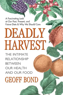Recolta mortală: Relația intimă dintre sănătatea noastră și hrana noastră - Deadly Harvest: The Intimate Relationship Between Our Health and Our Food