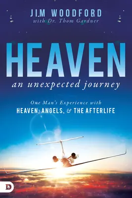 Raiul, o călătorie neașteptată: Experiența unui om cu raiul, îngerii și viața de apoi - Heaven, an Unexpected Journey: One Man's Experience with Heaven, Angels, and the Afterlife