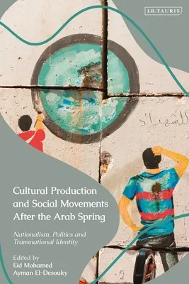 Producția culturală și mișcările sociale după primăvara arabă: Naționalism, politică și identitate transnațională - Cultural Production and Social Movements After the Arab Spring: Nationalism, Politics, and Transnational Identity