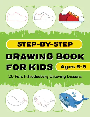 Carte de desen pas cu pas pentru copii: 20 de lecții distractive și introductive de desen - Step-By-Step Drawing Book for Kids: 20 Fun, Introductory Drawing Lessons