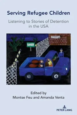 În slujba copiilor refugiați; ascultând povești de detenție în SUA - Serving Refugee Children; Listening to Stories of Detention in the USA