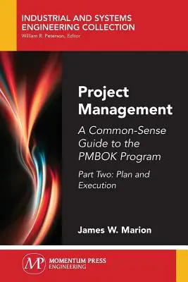 Managementul proiectelor: Un ghid de bun-simț pentru programul PMBOK, Partea a doua-Plan și execuție - Project Management: A Common-Sense Guide to the PMBOK Program, Part Two-Plan and Execution