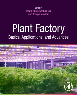 Bazele, aplicațiile și progresele fabricii de plante - Plant Factory Basics, Applications and Advances