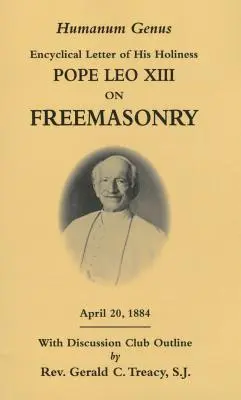 Humanum Genus: Scrisoarea enciclică a Sanctității Sale Papa Leon al XIII-lea asupra francmasoneriei - Humanum Genus: Encyclical Letter of His Holiness Pope Leo XIII on Freemasonry