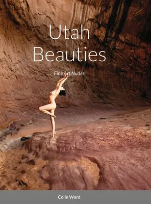 Utah Beauties: Nuduri de artă fină - Utah Beauties: Fine Art Nudes