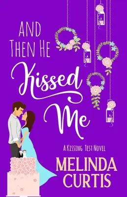 And Then He Kissed Me: O comedie romantică de tot râsul despre miliardar - And Then He Kissed Me: A Laugh Out Loud Romantic Comedy About Billionaire