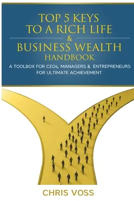 Top 5 Keys To A Rich Life & Business Wealth Handbook: O cutie de instrumente pentru directorii executivi, manageri și antreprenori pentru o realizare supremă - Top 5 Keys To A Rich Life & Business Wealth Handbook: A Toolbox For CEO's, Managers & Entrepreneurs For Ultimate Achievement