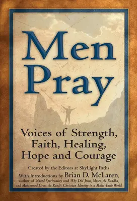 Bărbații se roagă: Voci de putere, credință, vindecare, speranță și curaj - Men Pray: Voices of Strength, Faith, Healing, Hope and Courage