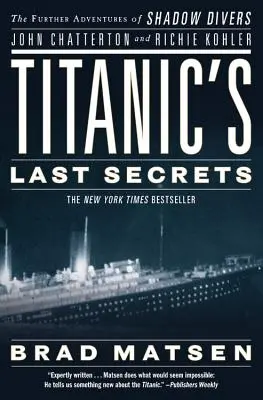 Ultimele secrete ale Titanicului: Aventurile ulterioare ale scafandrilor din umbră John Chatterton și Richie Kohler - Titanic's Last Secrets: The Further Adventures of Shadow Divers John Chatterton and Richie Kohler