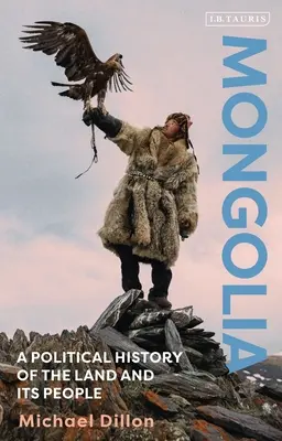 Mongolia: O istorie politică a țării și a poporului său - Mongolia: A Political History of the Land and Its People