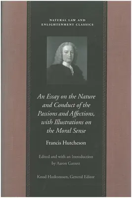 Eseu despre natura și comportamentul pasiunilor și afectelor, cu ilustrații privind simțul moral (An Essay on the Nature and Conduct of the Passions and Affections, with Illustrations on the Moral Sense) - An Essay on the Nature and Conduct of the Passions and Affections, with Illustrations on the Moral Sense