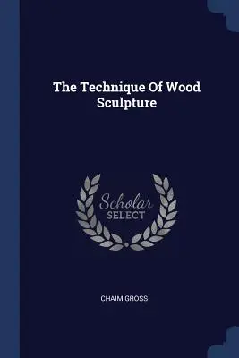Tehnica sculpturii în lemn - The Technique of Wood Sculpture