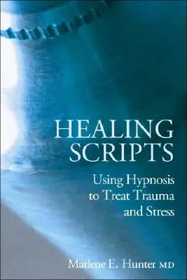 Scripturi de vindecare: Utilizarea hipnozei pentru tratarea traumelor și a stresului - Healing Scripts: Using Hypnosis to Treat Trauma and Stress