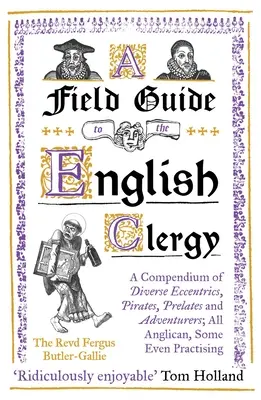 Un ghid de teren pentru clerul englez: A Compendium of Diverse Eccentrics, Pirates, Prelates and Adventurers; All Anglican, Some Even Practising - A Field Guide to the English Clergy: A Compendium of Diverse Eccentrics, Pirates, Prelates and Adventurers; All Anglican, Some Even Practising