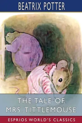 Povestea doamnei Tittlemouse (Esprios Classics) - The Tale of Mrs. Tittlemouse (Esprios Classics)