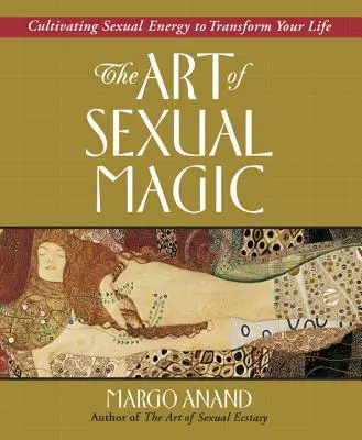 Arta magiei sexuale: Cultivarea energiei sexuale pentru a-ți transforma viața - The Art of Sexual Magic: Cultivating Sexual Energy to Transform Your Life