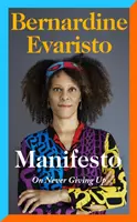 Manifesto - O carte de memorii radical onestă și inspirațională de la autoarea cărții Girl, Woman, Other, câștigătoare a Premiului Booker - Manifesto - A radically honest and inspirational memoir from the Booker Prize winning author of Girl, Woman, Other