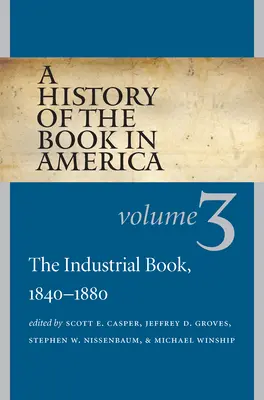 O istorie a cărții în America: Volumul 3: Cartea industrială, 1840-1880 - A History of the Book in America: Volume 3: The Industrial Book, 1840-1880