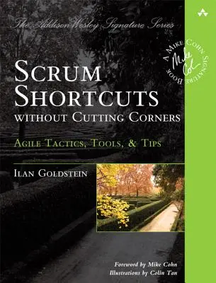 Scrum Shortcuts Without Cutting Corners: Tactici, instrumente și sfaturi Agile - Scrum Shortcuts Without Cutting Corners: Agile Tactics, Tools, & Tips