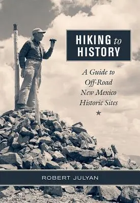 Drumeții spre istorie: Un ghid al siturilor istorice off-road din New Mexico - Hiking to History: A Guide to Off-Road New Mexico Historic Sites