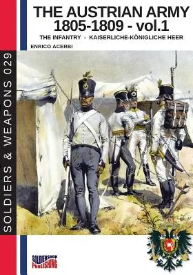 Armata austriacă 1805-1809 - vol. 1: Infanteria - The Austrian army 1805-1809 - vol. 1: The Infantry