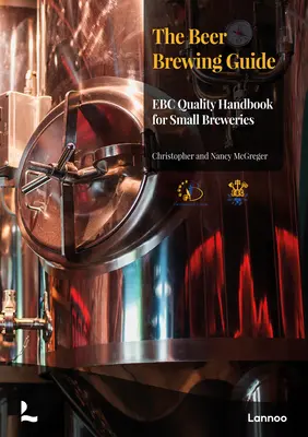 Ghidul de fabricare a berii: Manualul calității Ebc pentru fabricile mici de bere - The Beer Brewing Guide: The Ebc Quality Handbook for Small Breweries