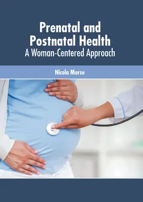 Sănătate prenatală și postnatală: A Woman-Centered Approach - Prenatal and Postnatal Health: A Woman-Centered Approach