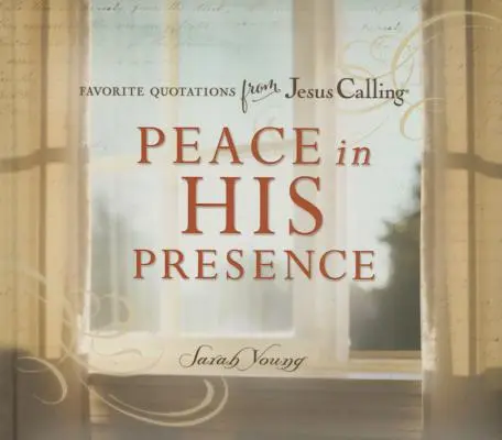 Pace în prezența Lui: Citate preferate din Chemarea lui Isus - Peace in His Presence: Favorite Quotations from Jesus Calling