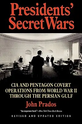 Războaiele secrete ale președinților: Operațiuni secrete ale CIA și Pentagonului din al Doilea Război Mondial până la Războiul din Golful Persic - Presidents' Secret Wars: CIA and Pentagon Covert Operations from World War II Through the Persian Gulf War