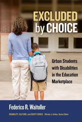 Excluși prin alegere: Studenții urbani cu dizabilități pe piața educației - Excluded by Choice: Urban Students with Disabilities in the Education Marketplace