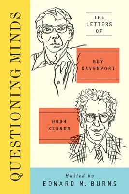 Questioning Minds - Scrisorile lui Guy Davenport și Hugh Kenner - Questioning Minds - The Letters of Guy Davenport and Hugh Kenner