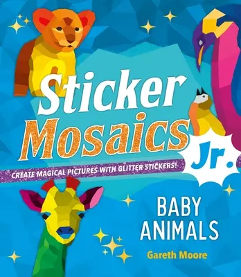 Sticker Mosaics Jr: Baby Animals: Creează tablouri magice cu abțibilduri cu sclipici! - Sticker Mosaics Jr.: Baby Animals: Create Magical Pictures with Glitter Stickers!