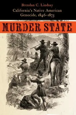 Statul crimelor: Genocidul nativilor americani din California, 1846-1873 - Murder State: California's Native American Genocide, 1846-1873